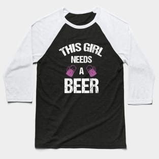 This girl needs a beer Baseball T-Shirt